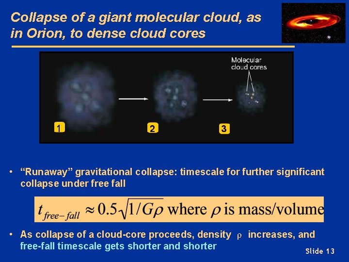 Collapse of a giant molecular cloud, as in Orion, to dense cloud cores •