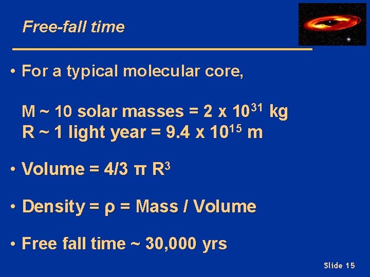 Free-fall time • For a typical molecular core, M ~ 10 solar masses =
