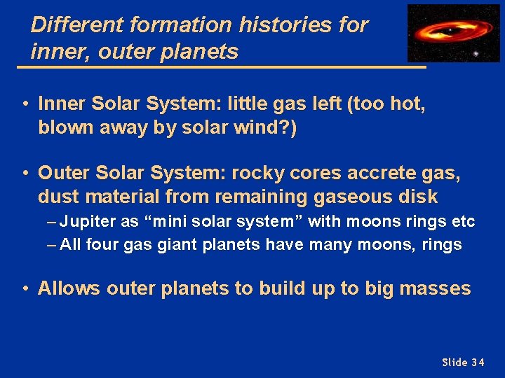 Different formation histories for inner, outer planets • Inner Solar System: little gas left