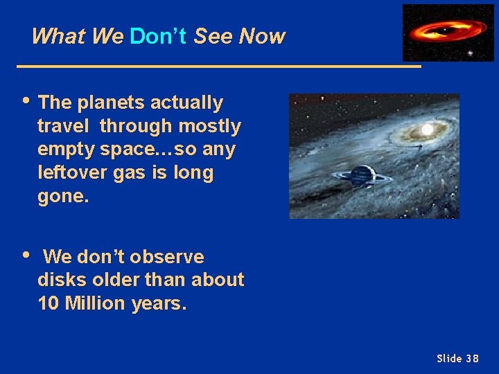 What We Don’t See Now • The planets actually travel through mostly empty space…so
