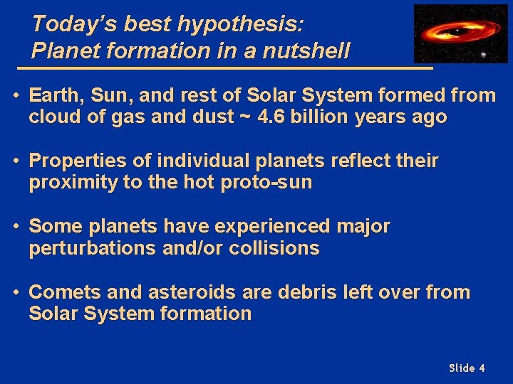 Today’s best hypothesis: Planet formation in a nutshell • Earth, Sun, and rest of