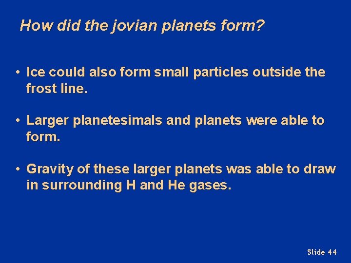 How did the jovian planets form? • Ice could also form small particles outside