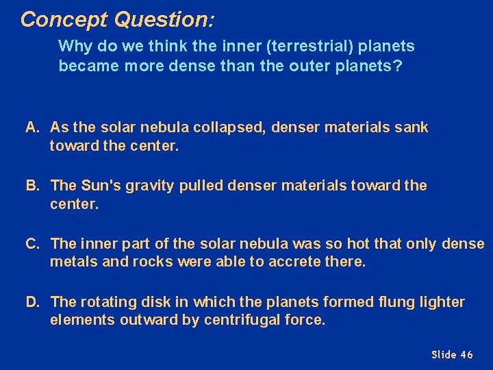 Concept Question: Why do we think the inner (terrestrial) planets became more dense than
