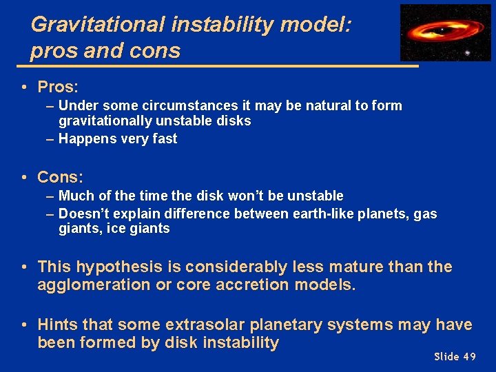 Gravitational instability model: pros and cons • Pros: – Under some circumstances it may