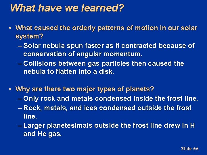 What have we learned? • What caused the orderly patterns of motion in our