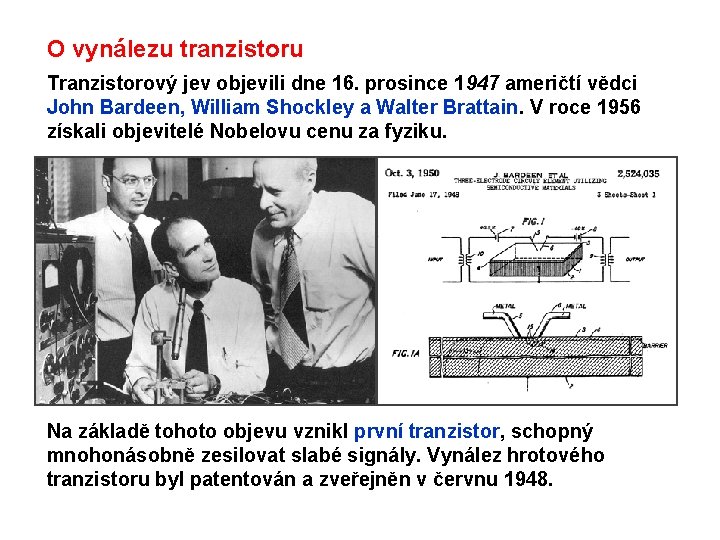 O vynálezu tranzistoru Tranzistorový jev objevili dne 16. prosince 1947 američtí vědci John Bardeen,