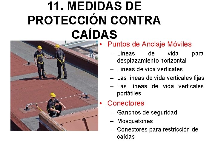 11. MEDIDAS DE PROTECCIÓN CONTRA CAÍDAS • Puntos de Anclaje Móviles – Líneas de