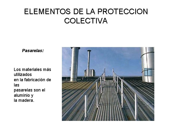 ELEMENTOS DE LA PROTECCION COLECTIVA Pasarelas: Los materiales más utilizados en la fabricación de