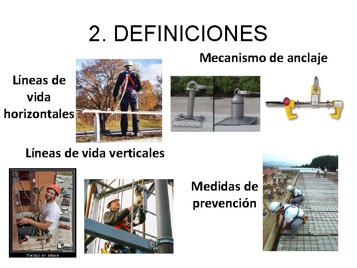 2. DEFINICIONES Mecanismo de anclaje Líneas de vida horizontales Líneas de vida verticales Medidas