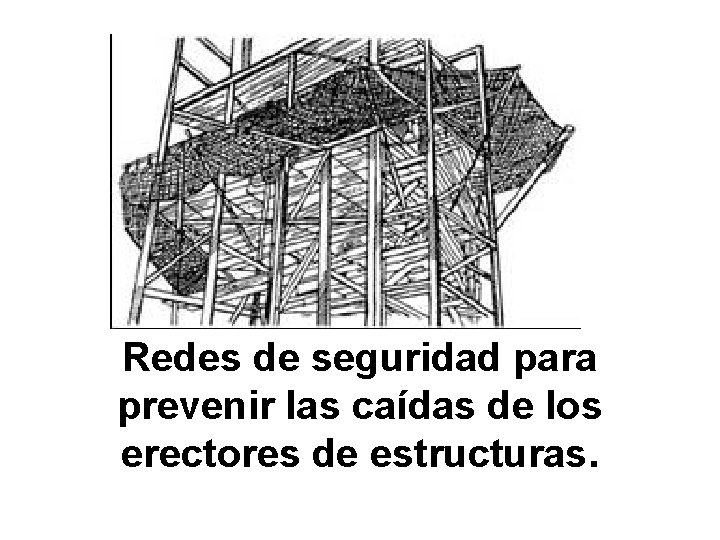 Redes de seguridad para prevenir las caídas de los erectores de estructuras. 