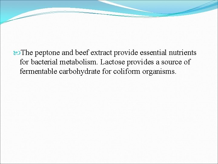  The peptone and beef extract provide essential nutrients for bacterial metabolism. Lactose provides