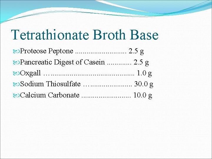 Tetrathionate Broth Base Proteose Peptone. . . . 2. 5 g Pancreatic Digest of