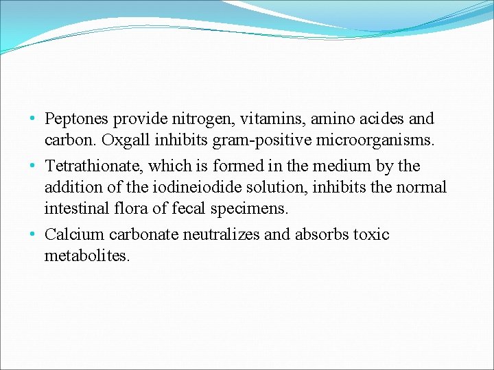  • Peptones provide nitrogen, vitamins, amino acides and carbon. Oxgall inhibits gram-positive microorganisms.
