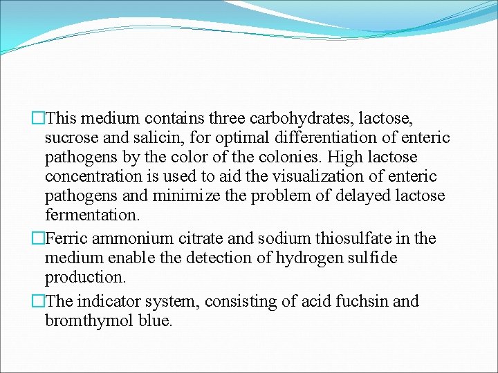 �This medium contains three carbohydrates, lactose, sucrose and salicin, for optimal differentiation of enteric