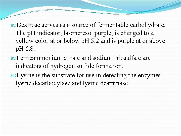  Dextrose serves as a source of fermentable carbohydrate. The p. H indicator, bromcresol