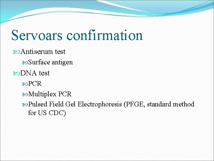Servoars confirmation Antiserum test Surface antigen DNA test PCR Multiplex PCR Pulsed Field Gel