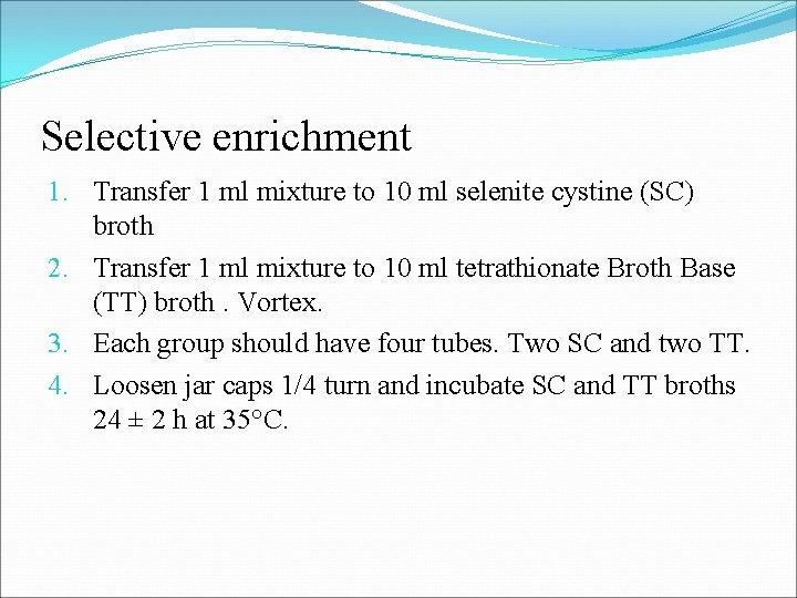 Selective enrichment 1. Transfer 1 ml mixture to 10 ml selenite cystine (SC) broth