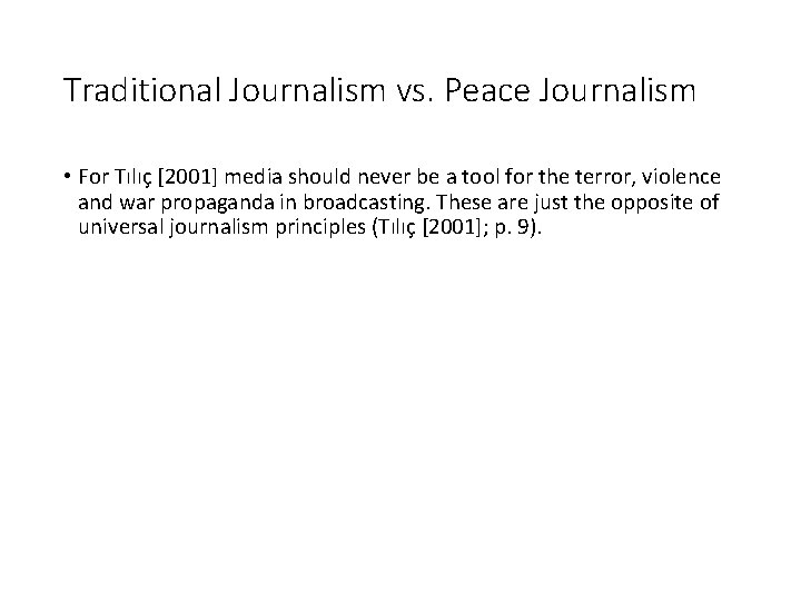 Traditional Journalism vs. Peace Journalism • For Tılıç [2001] media should never be a