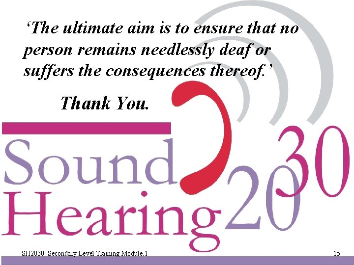 ‘The ultimate aim is to ensure that no person remains needlessly deaf or suffers
