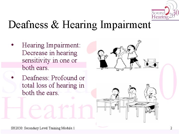 Deafness & Hearing Impairment • • Hearing Impairment: Decrease in hearing sensitivity in one