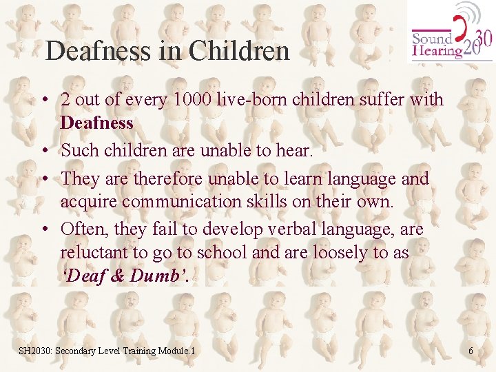 Deafness in Children • 2 out of every 1000 live-born children suffer with Deafness