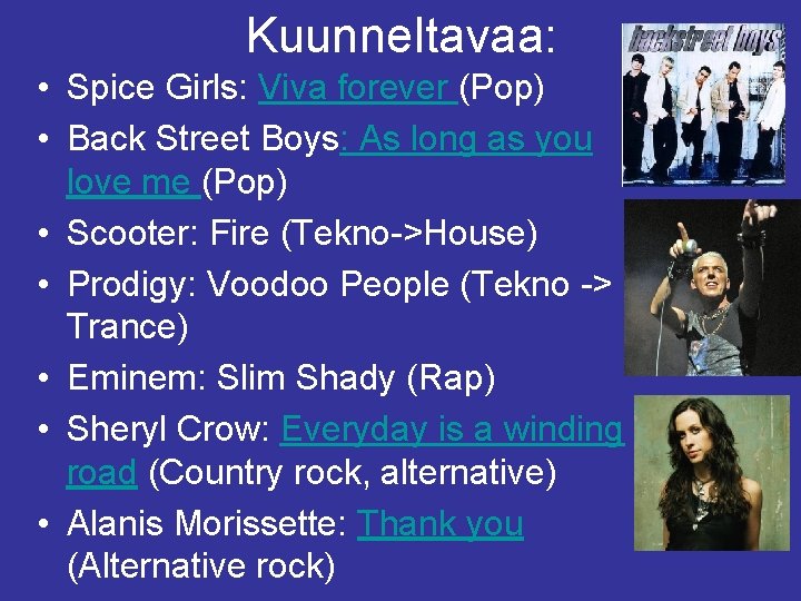 Kuunneltavaa: • Spice Girls: Viva forever (Pop) • Back Street Boys: As long as