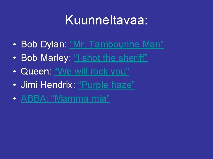 Kuunneltavaa: • • • Bob Dylan: ”Mr. Tambourine Man” Bob Marley: “I shot the