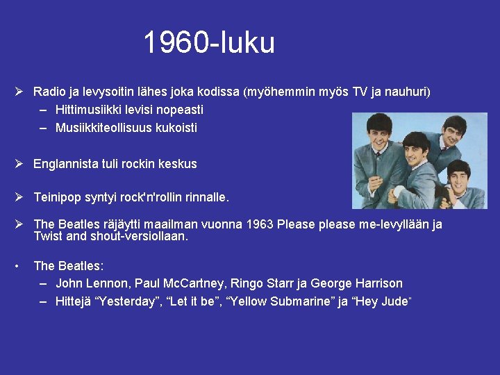 1960 -luku Ø Radio ja levysoitin lähes joka kodissa (myöhemmin myös TV ja nauhuri)