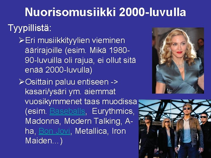 Nuorisomusiikki 2000 -luvulla Tyypillistä: ØEri musiikkityylien vieminen äärirajoille (esim. Mikä 198090 -luvuilla oli rajua,