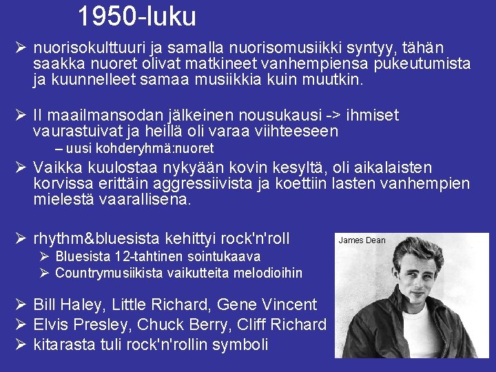 1950 -luku Ø nuorisokulttuuri ja samalla nuorisomusiikki syntyy, tähän saakka nuoret olivat matkineet vanhempiensa