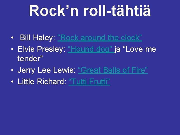 Rock’n roll-tähtiä • Bill Haley: ”Rock around the clock” • Elvis Presley: “Hound dog”