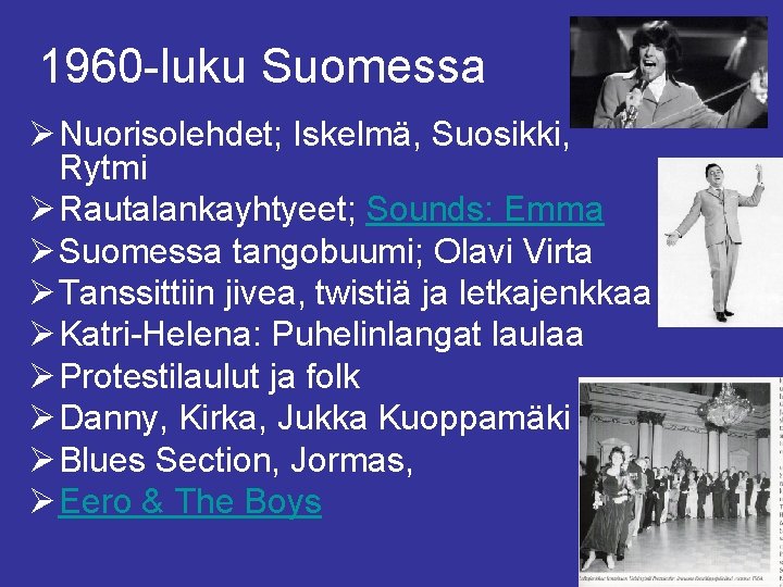 1960 -luku Suomessa Ø Nuorisolehdet; Iskelmä, Suosikki, Rytmi Ø Rautalankayhtyeet; Sounds: Emma Ø Suomessa