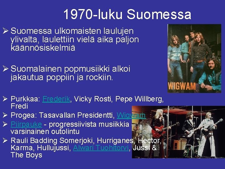 1970 -luku Suomessa Ø Suomessa ulkomaisten laulujen ylivalta, laulettiin vielä aika paljon käännösiskelmiä Ø