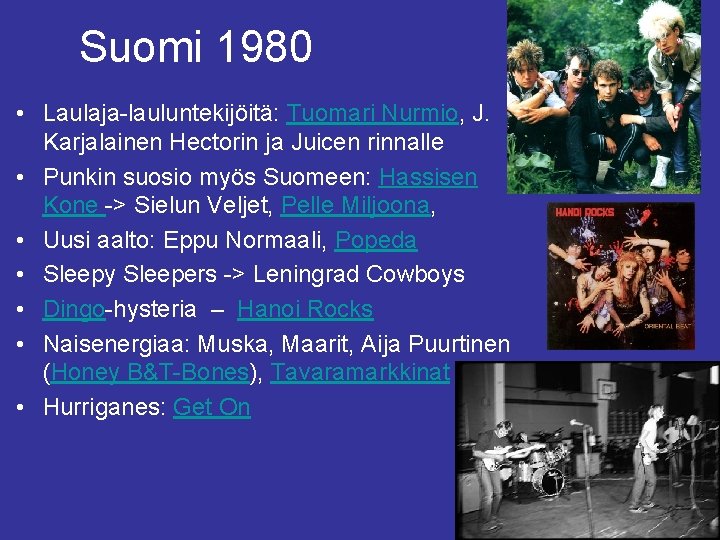 Suomi 1980 • Laulaja-lauluntekijöitä: Tuomari Nurmio, J. Karjalainen Hectorin ja Juicen rinnalle • Punkin