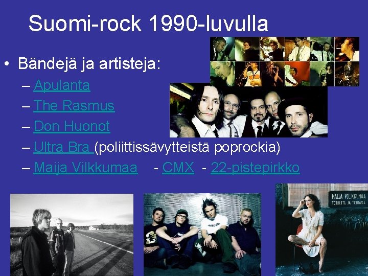 Suomi-rock 1990 -luvulla • Bändejä ja artisteja: – Apulanta – The Rasmus – Don