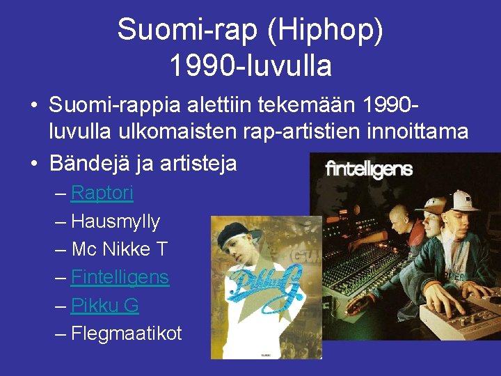 Suomi-rap (Hiphop) 1990 -luvulla • Suomi-rappia alettiin tekemään 1990 luvulla ulkomaisten rap-artistien innoittama •