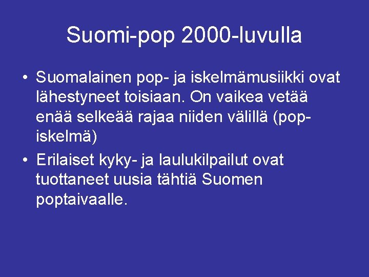 Suomi-pop 2000 -luvulla • Suomalainen pop- ja iskelmämusiikki ovat lähestyneet toisiaan. On vaikea vetää