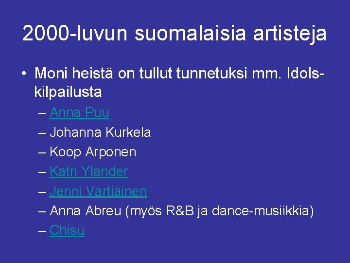 2000 -luvun suomalaisia artisteja • Moni heistä on tullut tunnetuksi mm. Idolskilpailusta – Anna
