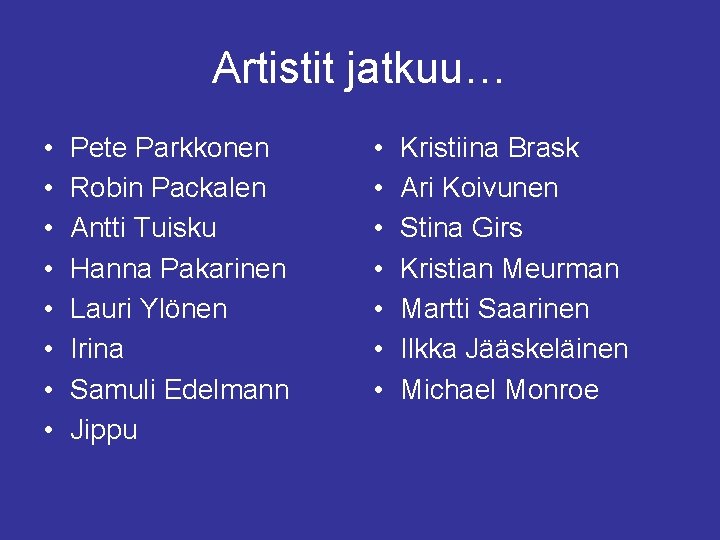 Artistit jatkuu… • • Pete Parkkonen Robin Packalen Antti Tuisku Hanna Pakarinen Lauri Ylönen