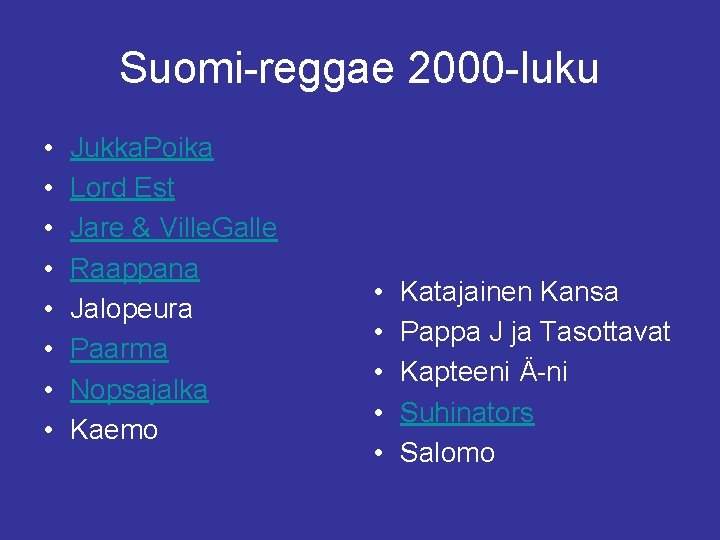 Suomi-reggae 2000 -luku • • Jukka. Poika Lord Est Jare & Ville. Galle Raappana