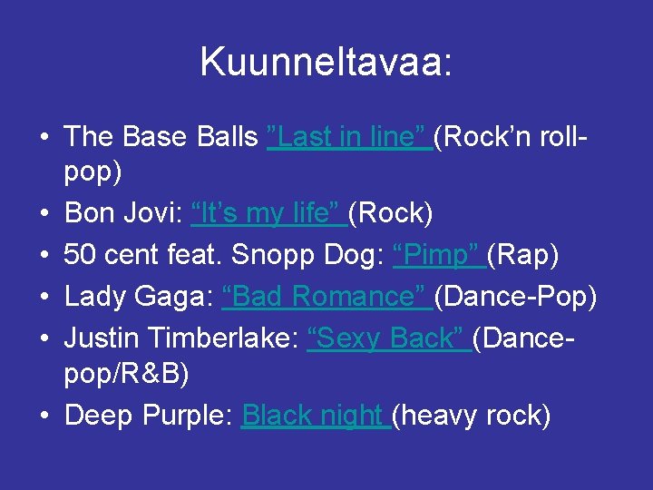 Kuunneltavaa: • The Base Balls ”Last in line” (Rock’n rollpop) • Bon Jovi: “It’s