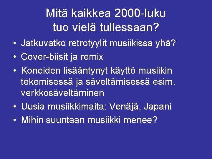 Mitä kaikkea 2000 -luku tuo vielä tullessaan? • Jatkuvatko retrotyylit musiikissa yhä? • Cover-biisit