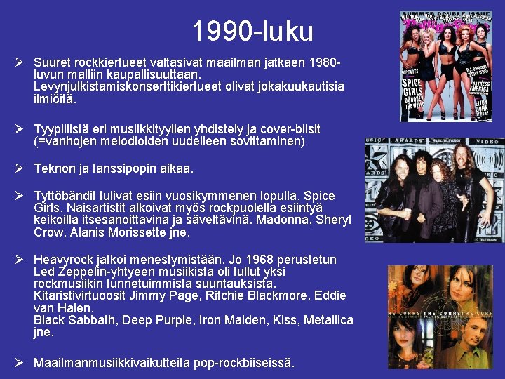 1990 -luku Ø Suuret rockkiertueet valtasivat maailman jatkaen 1980 luvun malliin kaupallisuuttaan. Levynjulkistamiskonserttikiertueet olivat