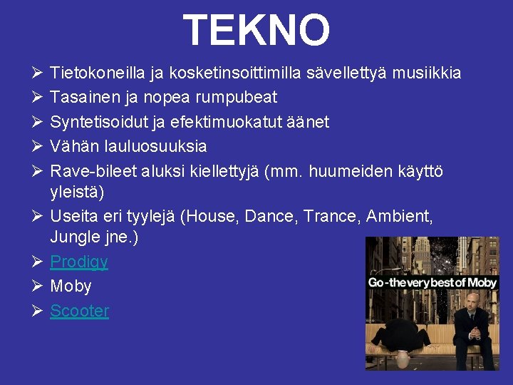 TEKNO Ø Ø Ø Ø Ø Tietokoneilla ja kosketinsoittimilla sävellettyä musiikkia Tasainen ja nopea