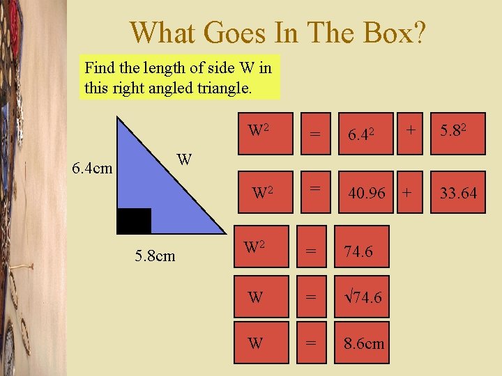 What Goes In The Box? Find the length of side W in this right
