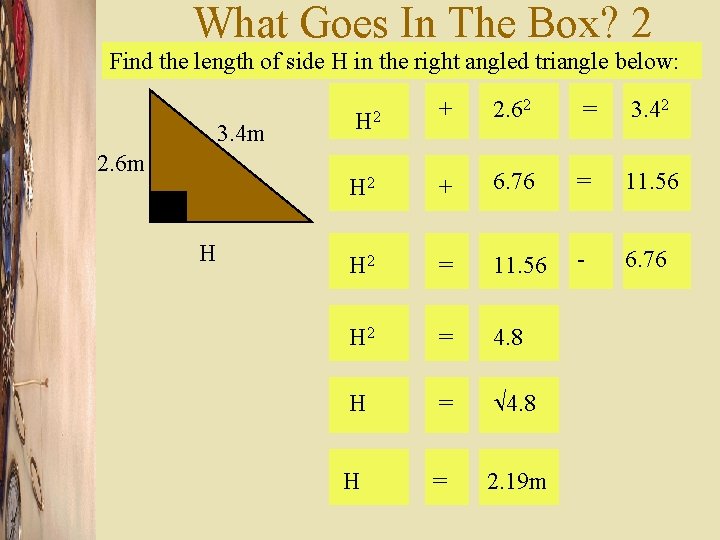What Goes In The Box? 2 Find the length of side H in the