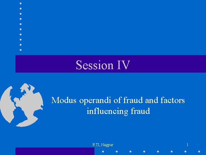 Session IV Modus operandi of fraud and factors influencing fraud RTI, Nagpur 1 