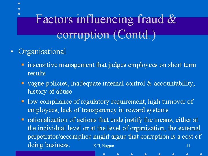 Factors influencing fraud & corruption (Contd. ) • Organisational § insensitive management that judges