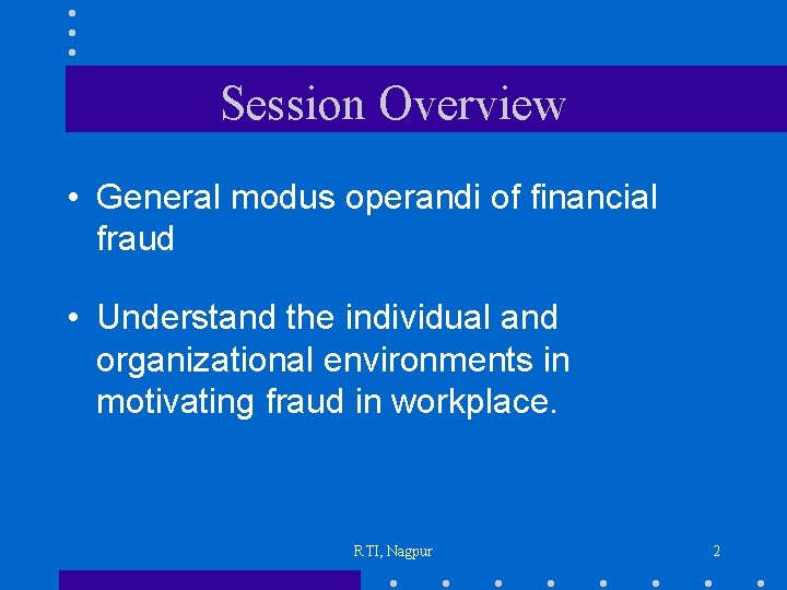 Session Overview • General modus operandi of financial fraud • Understand the individual and