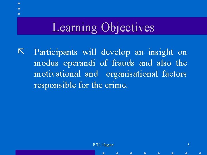 Learning Objectives ã Participants will develop an insight on modus operandi of frauds and